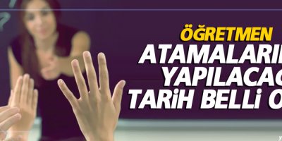 Öğretmen atama tarihleri belli oldu