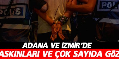 Adana ve İzmir'de ev baskınları ve gözaltı