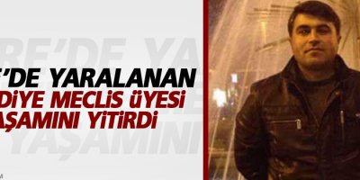 Cizre’de yaralanan belediye meclis üyesi yaşamını yitirdi