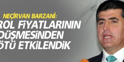Neçirvan Barzani: Petrol fiyatlarının düşmesinden kötü etkilendik
