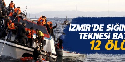 İzmir’de sığınmacı teknesi battı: 12 ölü