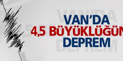 Van'da 4,5 büyüklüğünde deprem