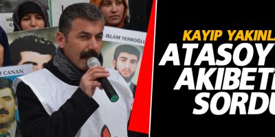 Kayıp yakınları Atasoy'un akıbetini sordu