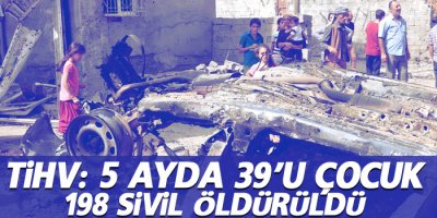 TİHV: 5 ayda 39’u çocuk 198 sivil öldürüldü