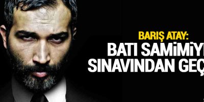 Atay: 'Batı samimiyet sınavından geçiyor'