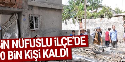 120 bin nüfuslu ilçe'de 20 bin kişi kaldı