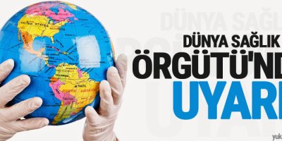 Dünya Sağlık Örgütü'nden önemli uyarı