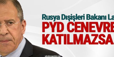 Lavrov: PYD Cenevre’ye katılmazsa beklenen sonuç çıkmaz