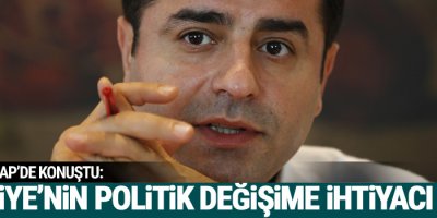 Demirtaş, Türkiye’nin politik değişime ihtiyacı var