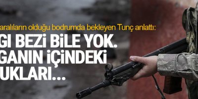 Cizre’de yaralıların olduğu bodrumda bekleyen Tunç anlattı