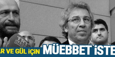 Dündar ve Gül için ağırlaştırılmış müebbet istendi
