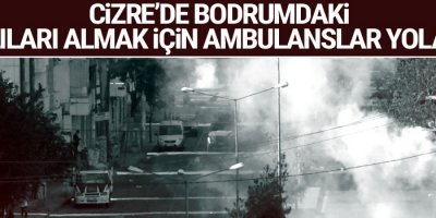 Cizre’de bodrumdaki yaralıları almak için ambulanslar yola çıktı