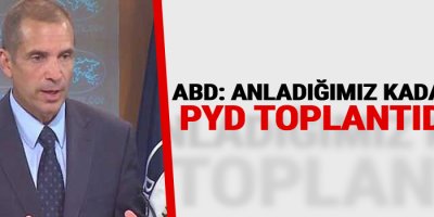 ABD: Anladığımız kadarıyla PYD toplantıda...