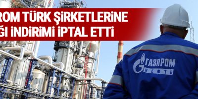 Gazprom Türk şirketlerine yaptığı indirimi iptal etti