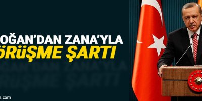 Erdoğan’dan Zana’yla görüşme şartı