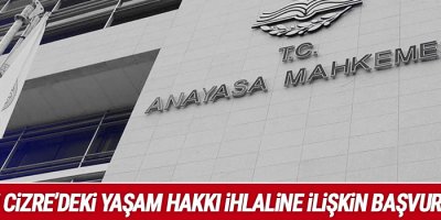 AYM’den Cizre’deki yaşam hakkı ihlaline ilişkin başvuruya ret