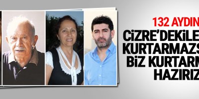 Cizre’dekileri siz kurtarmazsanız biz kurtarmaya hazırız