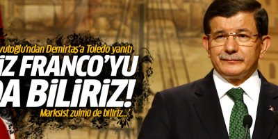 Davutoğlu: Biz Franco’yu da biliriz, Marksist zulmü de