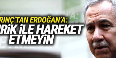 Arınç’tan Erdoğan’a: Tahrik ile hareket etmeyin