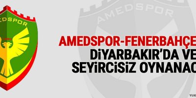 Amedspor-Fenerbahçe Maçı Seyircisiz Oynanacak