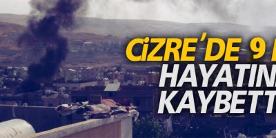 Cizre'de 9 kişi hayatını kaybetti