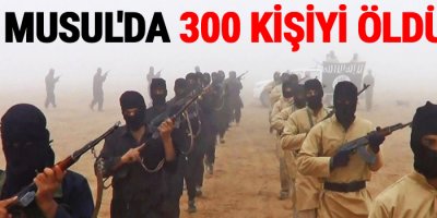 IŞİD Musul'da 300 kişiyi öldürdü