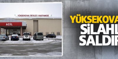 Yüksekova’da silahlı saldırı