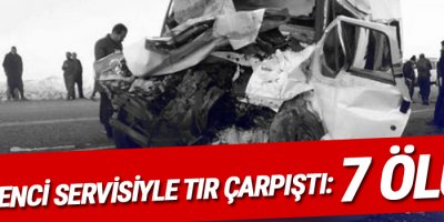 Öğrenci servisiyle TIR çarpıştı: 7 ölü