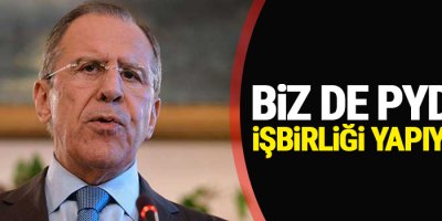 Rusya: Biz de PYD ile işbirliği yapıyoruz