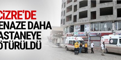 Cizre’de 31 cenaze daha hastaneye götürüldü