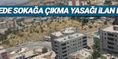 O ilçede sokağa çıkma yasağı ilan edildi