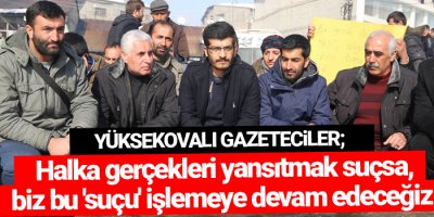 Yüksekovalı Gazeteciler; 'Ülkede gazeteciler haber yapamayacak hale geldi'