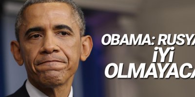 Obama: Rusya için iyi olmayacak
