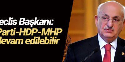 Meclis Başkanı: AK Parti-HDP-MHP ile devam edilebilir