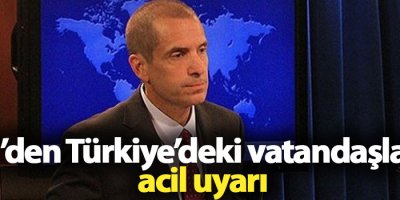 ABD’den Türkiye’deki vatandaşlarına acil uyarı
