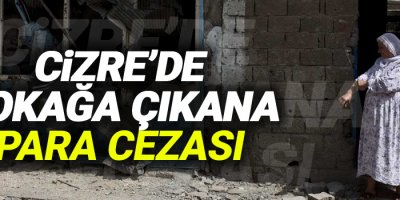 Cizre'de sokağa çıkan vatandaşlara 219 lira para cezası