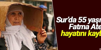 Sur’da 55 yaşındaki Fatma Ateş hayatını kaybetti