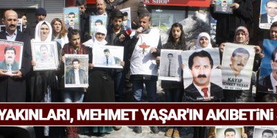 Kayıp yakınları, Yaşar'ın akıbetini sordu