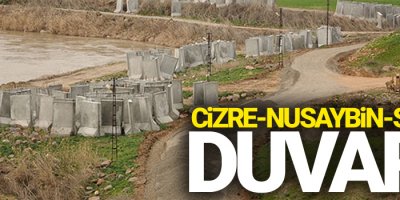 Cizre, Nusaybin, Silopi... Suriye sınırına beton duvar