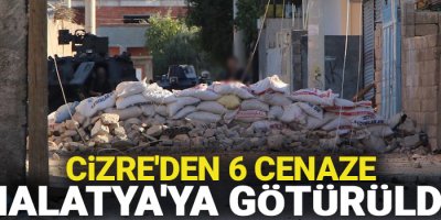 Cizre'den 6 cenaze Malatya'ya götürüldü