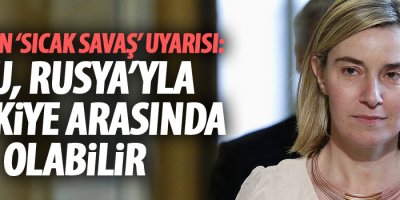 AB’den ‘sıcak savaş’ uyarısı: Bu, Rusya’yla Türkiye arasında olabilir