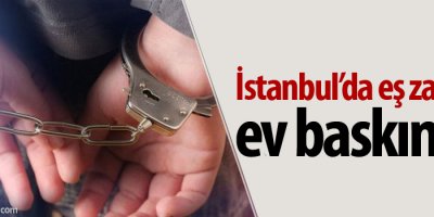 İstanbul’da ev baskınları