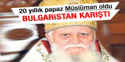 20 yıllık papaz Müslüman oldu