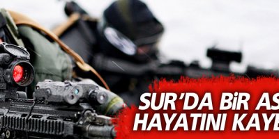 Sur'da çatışmalar sürüyor: 1 asker hayatını kaybetti