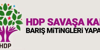 HDP savaşa karşı barış mitingleri yapacak