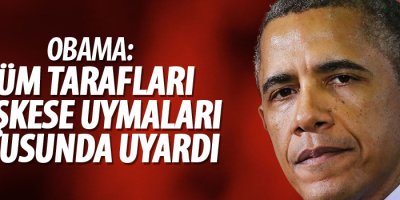 Obama:Tüm tarafları ateşkese uymaları konusunda uyardı