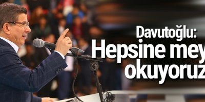 Davutoğlu: Hepsine meydan okuyoruz
