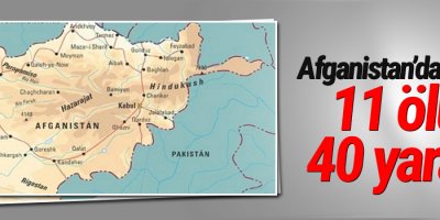 Afganistan’da saldırı: 11 ölü, 40 yaralı