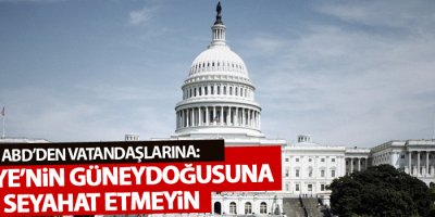 ABD’den vatandaşlarına: Türkiye’nin güneydoğusuna seyahat etmeyin