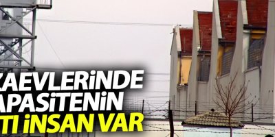 Cezaevlerinde kapasitenin 2 katı insan var